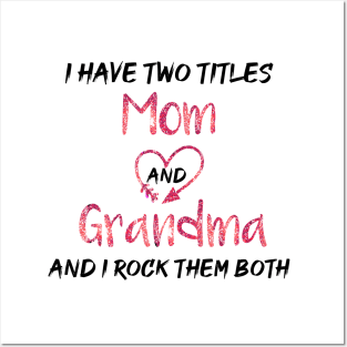 I Have Two Titles Mom And Grandma And I Rock Them Both Posters and Art
